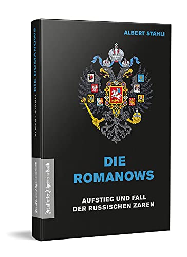 Die Romanows: Aufstieg und Fall der russischen Zaren : Stähli, Albert ...